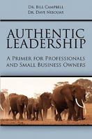 Authentic Leadership: A Primer For Professionals And Small Business Owners 143923518X Book Cover