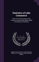 Statistics of Lake Commerce: Letter from the Secretary of the Treasury, Transmitting a Report Made to the Bureau of Statistics 135696284X Book Cover