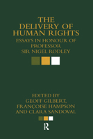 The Delivery of Human Rights: Essays in Honour of Professor Sir Nigel Rodley 0415813425 Book Cover