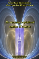 La vacuna espiritual contra el cáncer (Spanish Edition) 1105443639 Book Cover
