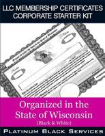 LLC Membership Certificates Corporate Starter Kit: Organized in the State of Wisconsin (Black & White) 1545575533 Book Cover