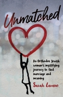 Unmatched: An Orthodox Jewish woman's mystifying journey to find marriage and meaning B0BBQ4LXYW Book Cover