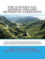 The LUSCIOUS All-Mineral Organic Method of Gardening!: How to Grow DELICIOUS Satisfying Foods! 1508679576 Book Cover
