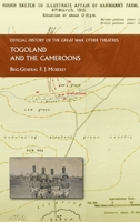 Togoland and the Cameroons: Official History of the Great War Other Theatres 1474539106 Book Cover