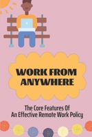 Work From Anywhere: The Core Features Of An Effective Remote Work Policy: Find Remote Work Online B09C1QPN6M Book Cover