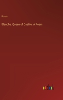 Blanche. Queen of Castile. A Poem 3385344328 Book Cover