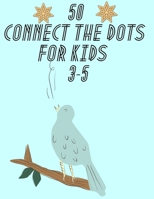 50 CONNECT THE DOTS FOR KIDS 3-5: GIVE A YOUR KIDS SOME FUN WITH DOT TO DOT ACTIVITY B087SM4WB8 Book Cover