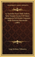 Le Seconde Nozze Della Vedova Intra Tempus Luctus E Il Valore Derogatorio Del Diritto Canonico Nella Dottrina Intermedia (1905) 1166714365 Book Cover