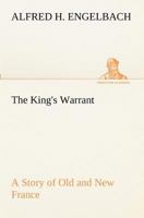 The King's Warrant: A Story of Old and New France (Illustrated Edition) (Dodo Press) 3849189643 Book Cover