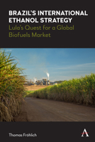 Brazil's International Ethanol Strategy: Lula's Quest for a Global Biofuels Market 1839980249 Book Cover
