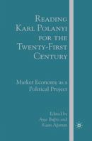 Reading Karl Polanyi for the Twenty-First Century: Market Economy as a Political Project 1349539481 Book Cover