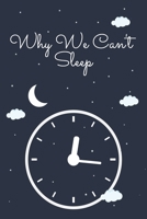 Why We Can't Sleep: Lined Notebook / Journal Gift, 100 Pages, 6x9, Cover, Matte Finish Inspirational Quotes Journal, Notebook, Diary, Composition Book 1660568250 Book Cover