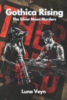 Gothica Rising - The Silver Moon Murders: Full Series B0D7SGPBDN Book Cover