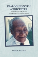 Dialogues with a Trickster: On the Margins of Myth and Ethnography in the Marshall Islands 0824897617 Book Cover