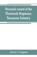 Personal record of the Thirteenth Regiment, Tennessee Infantry 938926586X Book Cover