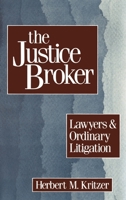 The Justice Broker: Lawyers and Ordinary Litigation 019506142X Book Cover