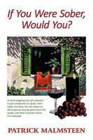 If You Were Sober, Would You?: A Mind Boggling Tale of a Family's 4 Year Emigration to Spain, Their Highs and Lows, the Low Down on the Property-Buyi 1449073026 Book Cover