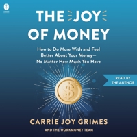 The Joy of Money: How to Do More with and Feel Better about Your Money--No Matter How Much You Have B0GYG9588K Book Cover