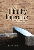 The Humility Imperative: Why the Humble Leader Wins in an Age of Ego 1483468186 Book Cover