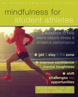 Mindfulness for Student Athletes: A Workbook to Help Teens Reduce Stress and Enhance Performance 168403079X Book Cover