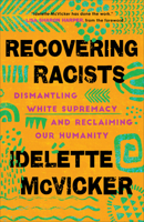 Recovering Racists: Dismantling White Supremacy and Reclaiming Our Humanity 1587435438 Book Cover
