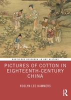 Pictures of Cotton in Eighteenth-Century China (Routledge Research in Art History) 1032888016 Book Cover