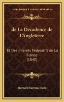 De La Decadence De L'Angleterre: Et Des Interets Federatifs De La France (1840) 1167618890 Book Cover