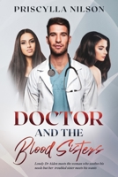 Doctor and the Blood Sisters: Dope but Lonely Dr Aiden meets the woman who soothes his needs but her troubled sister meets his wants B091NN47G4 Book Cover