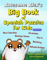 Awesome Alex's Big Book of Spanish Puzzles for Kids - Volume 1 (Languages with Awesome Alex) 1982080833 Book Cover