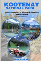 KOOTENAY NATIONAL PARK: Your Companion to Nature, Relaxation, and Adventure B0FDWN8KSK Book Cover