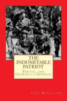 The Indomitable Patriot: Fertig, the Guerrilla General 1512025623 Book Cover