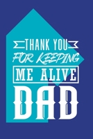Thank You for Keeping Me Alive Dad: Graph Paper Journal for Fathers | Blue Daily Planner for Dads | Father's Day Gift for parents, grandparents, foster parents, adoptive parents 1692117777 Book Cover