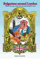 Bulgarians Around London: Where They Go, What They Do and Should I Care? 1491897163 Book Cover