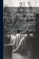 The Works of Christopher Marlowe: With Some Account of the Author, and Notes, by the Rev. Alexander Dyce 102173862X Book Cover