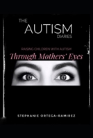 The Autism Diaries: Raising Children with Autism Through Mothers' Eyes 0578835002 Book Cover