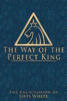 The Way of the Perfect King: The Enchiridion of Javis White 1494898667 Book Cover