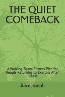 THE QUIET COMEBACK: A Walking-Based Fitness Plan for People Returning to Exercise After Illness B0HCM2P6DB Book Cover