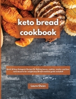 Keto bread cookbook: Quick & Easy Ketogenic Recipes for Baking loaves, cookies, snacks, and low-carb desserts for weight loss! Bread machine guide included! 1803258497 Book Cover