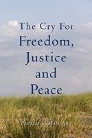 The Cry for Freedom, Justice and Peace 1456773291 Book Cover