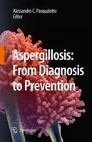 Aspergillosis: From Diagnosis to Prevention 9048124077 Book Cover