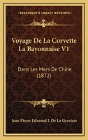 Voyage de La Corvette 'la Bayonnaise' Dans Les Mers de Chine. Tome 1 1146927894 Book Cover