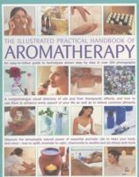 The Illustrated Practical Handbook of Aromatherapy: The Power Of Essential Aromatic Oils To Relax Your Body And Mind And Relieve Common Ailments 0754817318 Book Cover
