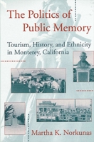 The Politics of Public Memory: Tourism, History, and Ethnicity in Monterey, California (Suny Series in Oral and Public History) 0791414841 Book Cover