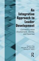 An Integrative Approach to Leader Development: Connecting Adult Development, Identity, and Expertise 0415964636 Book Cover