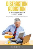 Distraction Addiction: How to Deprogram the Busy Mind 1630225746 Book Cover