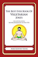 The Best Ever Book of Vegetarian Jokes: Lots and Lots of Jokes Specially Repurposed for You-Know-Who 1478264918 Book Cover