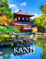 Kanji Practice Workbook and Notebook: The Ultimate Way to Practice Kanji, Making It Quick and Easy to Master Kanji Characters and Kana Scripts in Your ... (Kanji Characters and Kana Notebooks) 1686809247 Book Cover