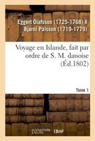 Voyage en Islande, fait par ordre de S. M. danoise. Tome 1 2329046995 Book Cover