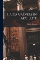 Haida Carvers in Argillite 1013683951 Book Cover