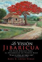 La Visión Jibaricua: Un plan bíblico para el desarrollo de Puerto Rico 1619963515 Book Cover